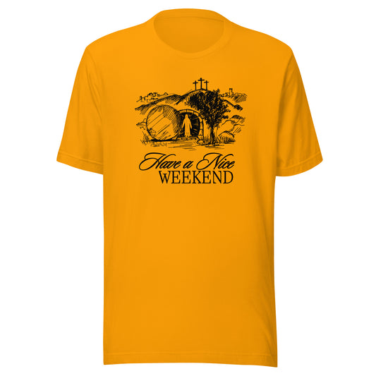 Have a Nice Weekend - Classic Tee