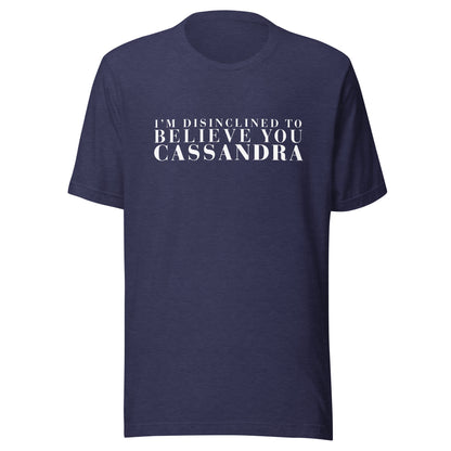 Disinclined to Believe Cassandra - Classic Tee