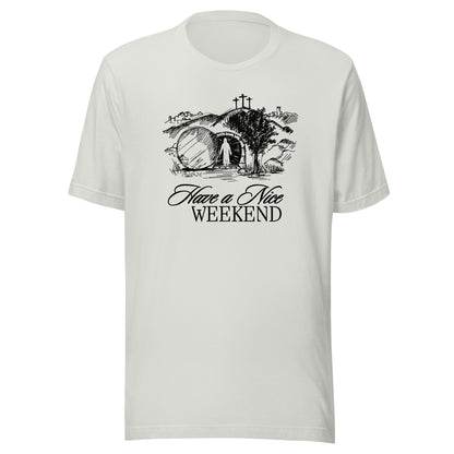 Have a Nice Weekend - Classic Tee