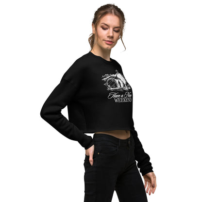 Have a Nice Weekend - Crop Sweatshirt