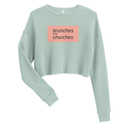 Brunches Over Churches - Crop Sweatshirt